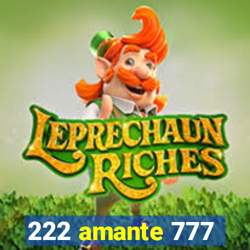 222 amante 777